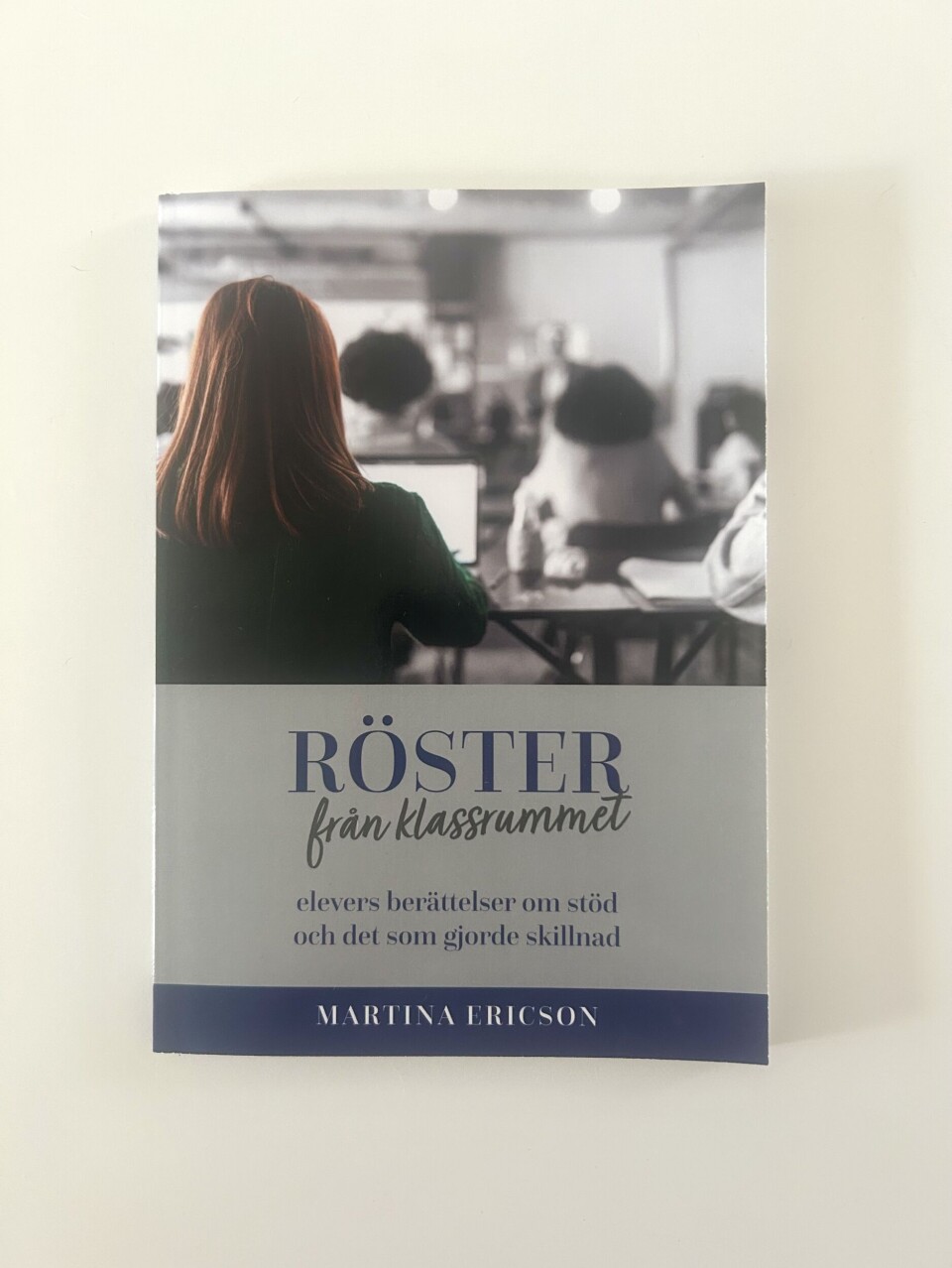 Den nya boken 'Röster från klassrummet' är skriven av Enköpingsförfattaren och rektor Martina Ericson.